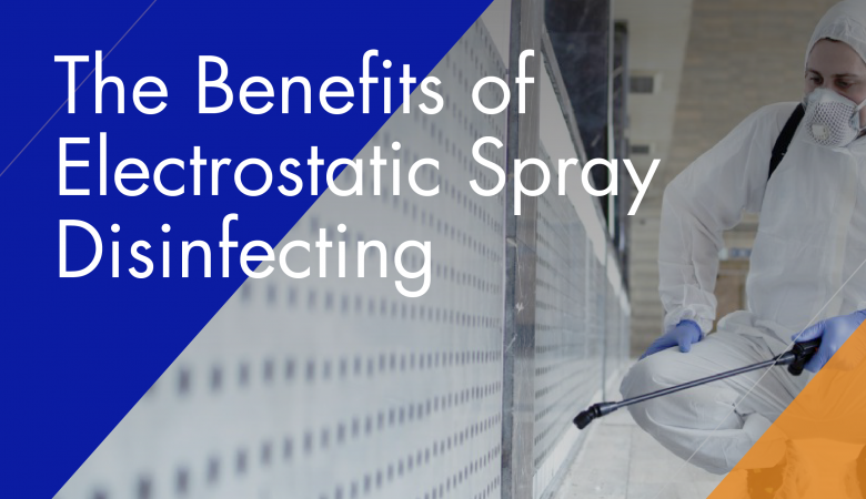 The Benefits Of Electrostatic Spray Disinfecting