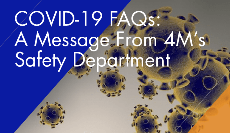 COVID-19 FAQs: A Message from 4M’s Safety Department